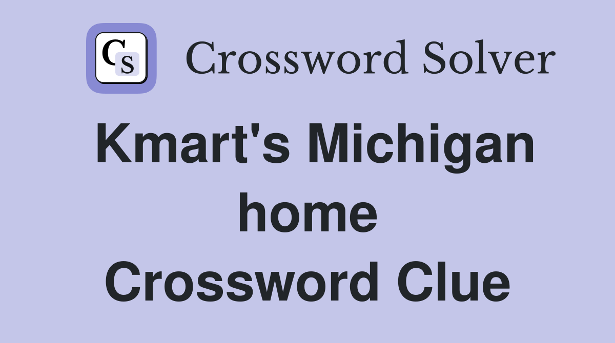 Kmart's Michigan home Crossword Clue