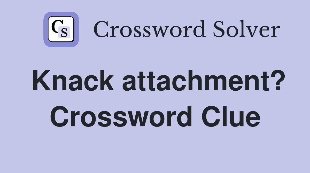 Knack attachment? Crossword Clue