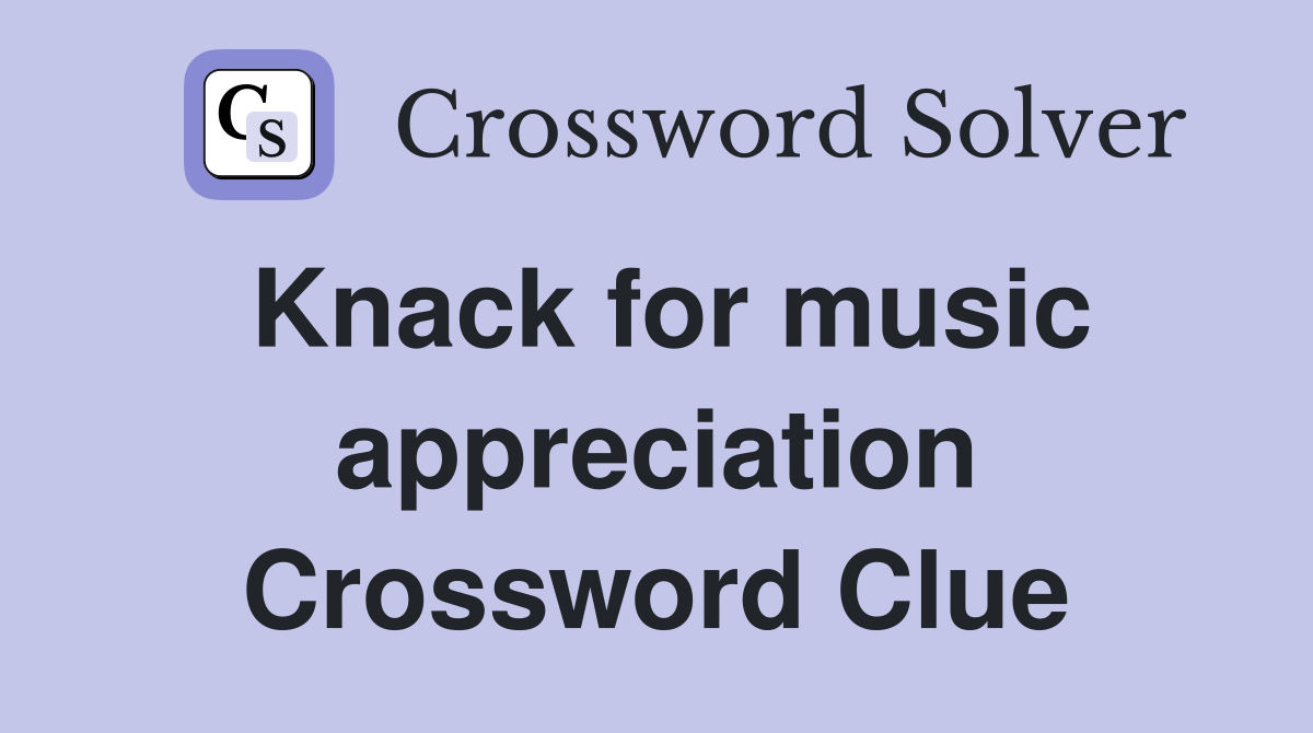 Knack for music appreciation Crossword Clue
