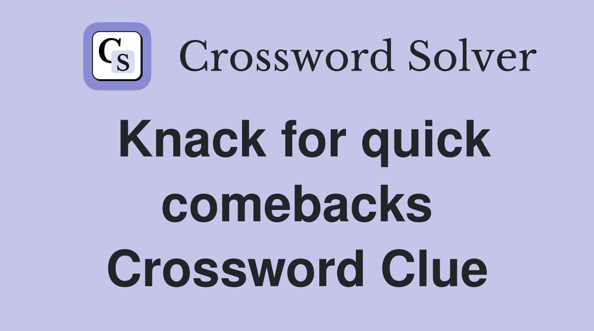 Knack for quick comebacks Crossword Clue