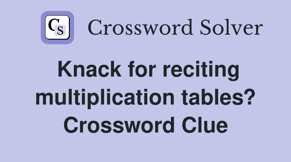 Knack for reciting multiplication tables? Crossword Clue