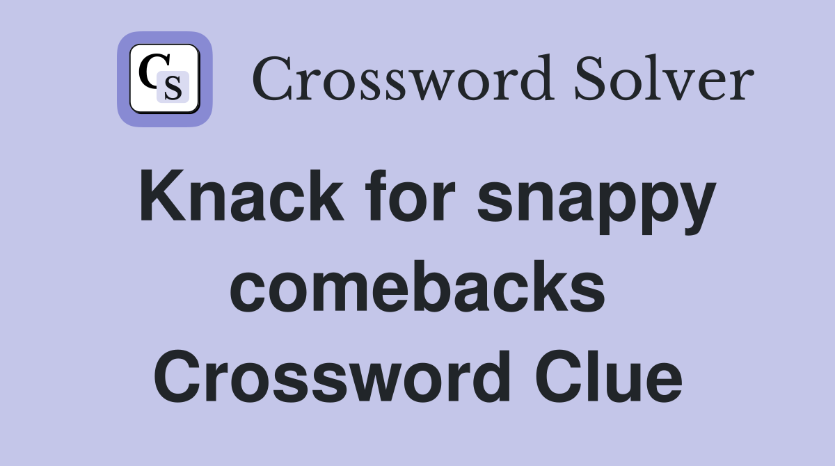 Knack for snappy comebacks Crossword Clue