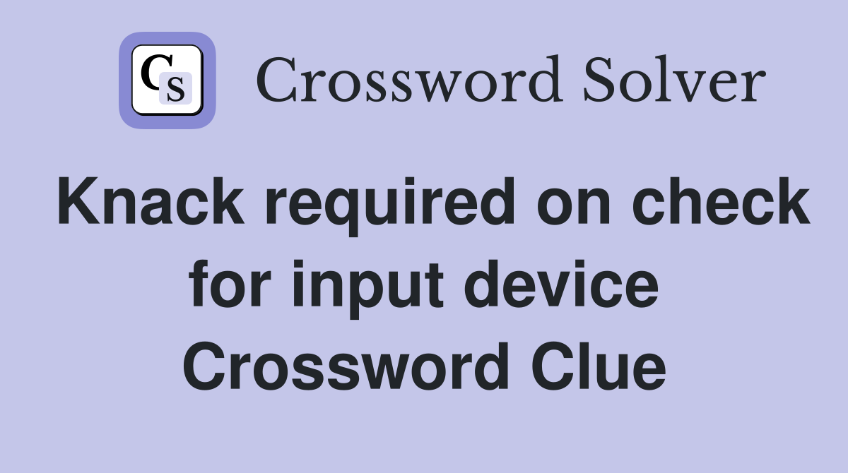 Knack required on check for input device Crossword Clue