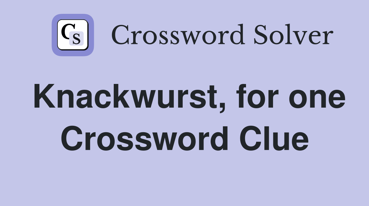 Knackwurst, for one Crossword Clue