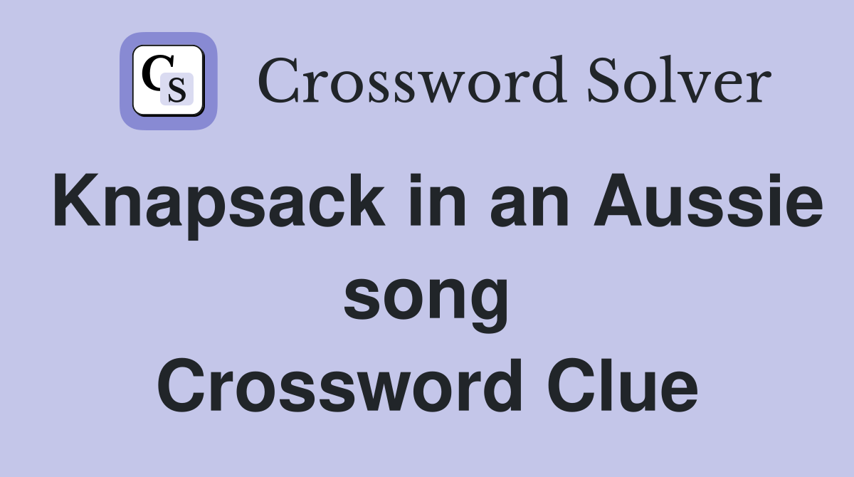 Knapsack in an Aussie song Crossword Clue