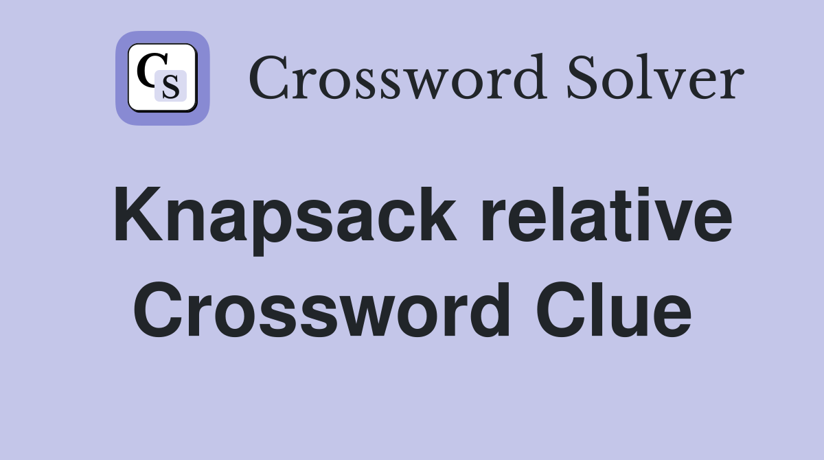Knapsack relative Crossword Clue