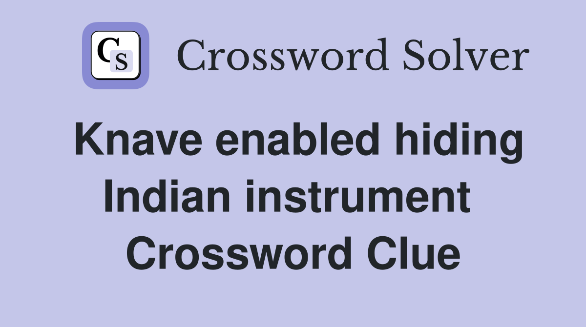 Knave enabled hiding Indian instrument  Crossword Clue