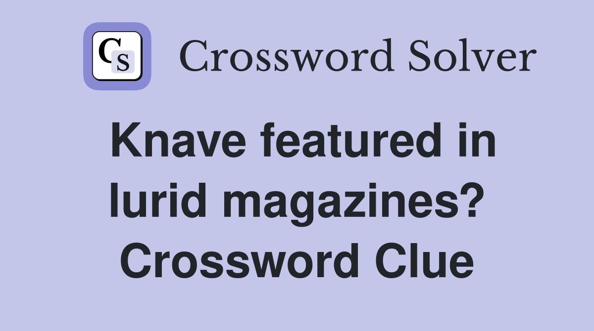 Knave featured in lurid magazines? Crossword Clue