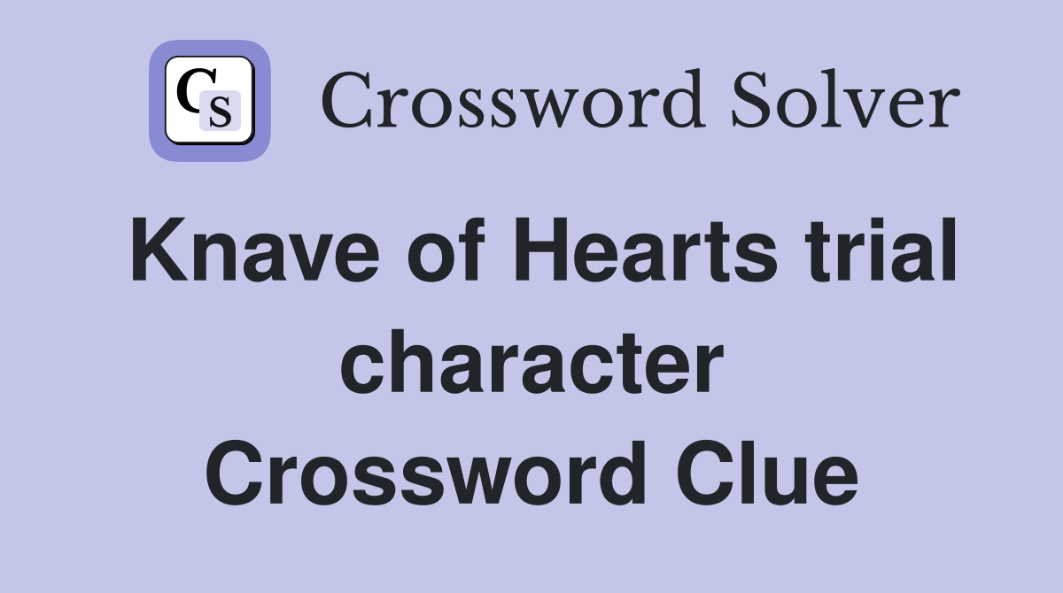 Knave of Hearts trial character Crossword Clue