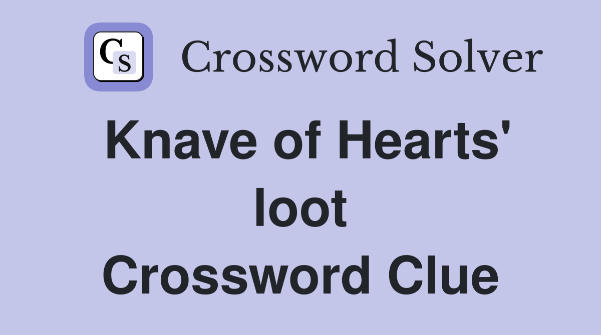 Knave of Hearts' loot Crossword Clue