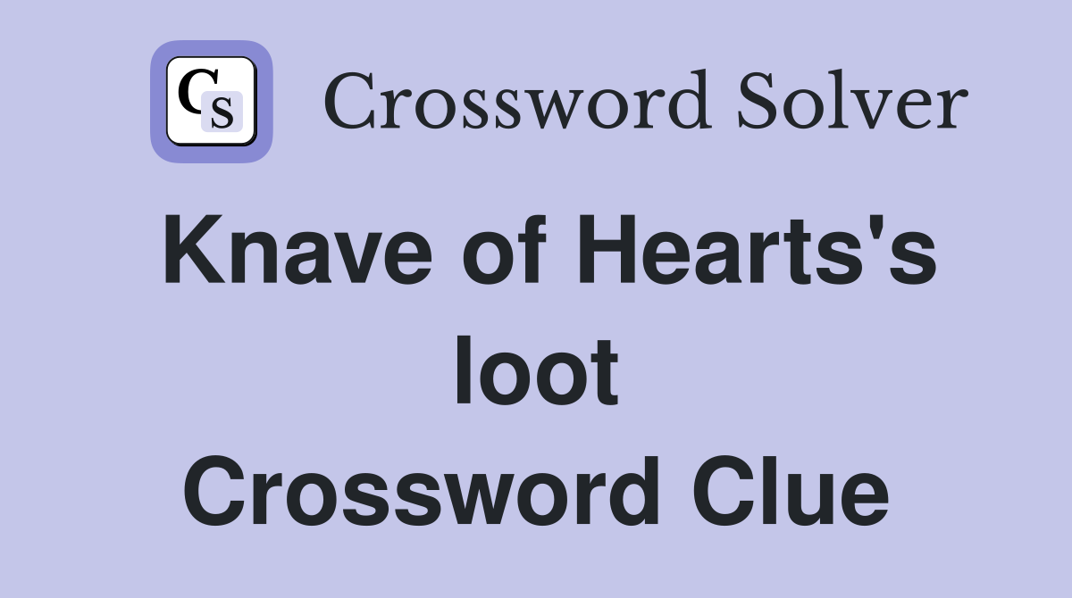 Knave of Hearts's loot Crossword Clue
