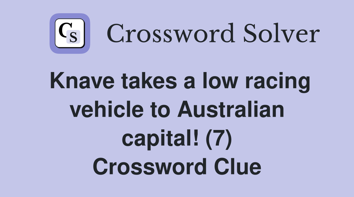 Knave takes a low racing vehicle to Australian capital! (7) Crossword Clue