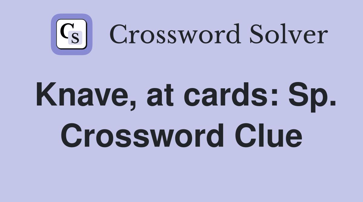 Knave, at cards: Sp. Crossword Clue