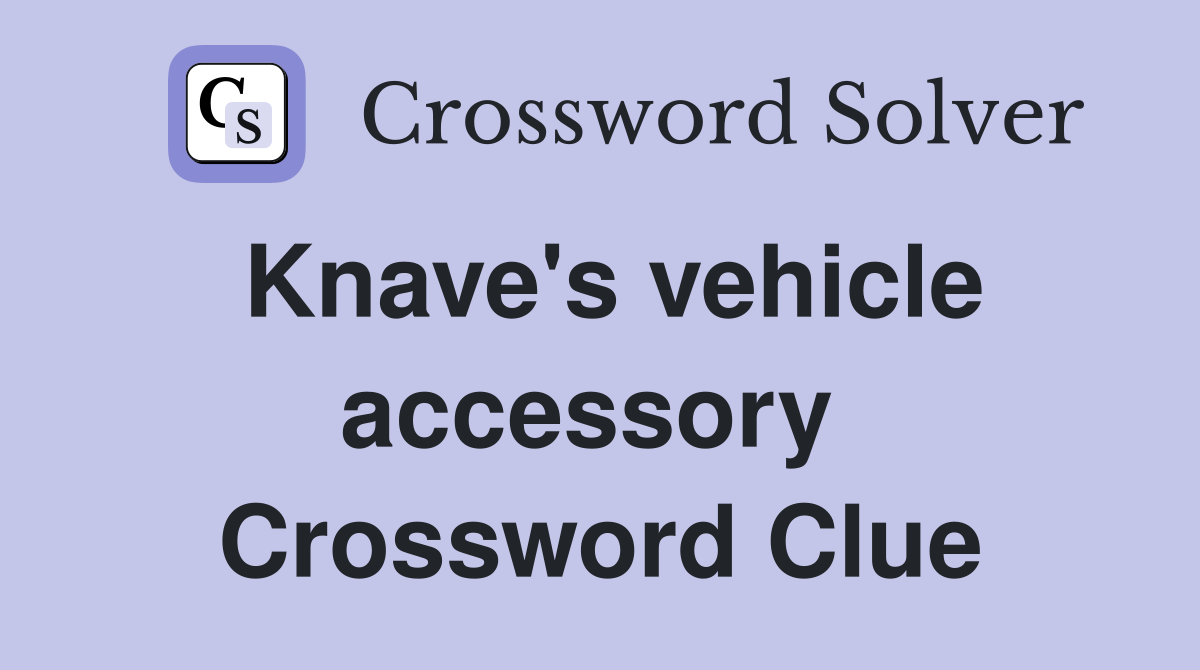 Knave's vehicle accessory  Crossword Clue