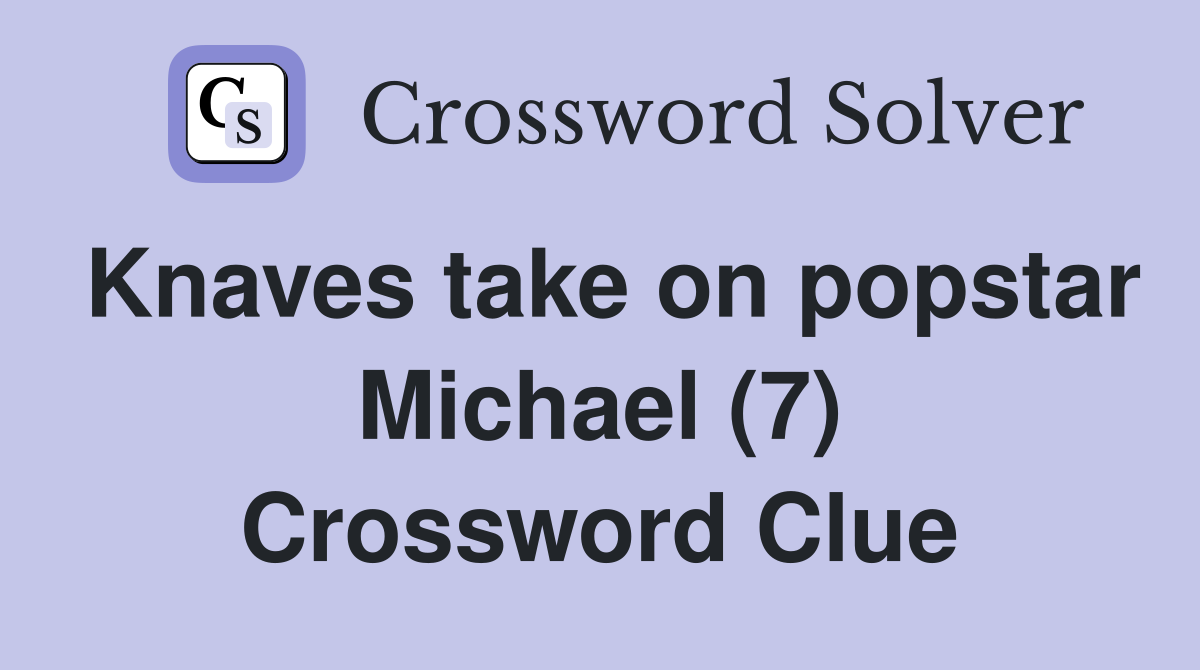 Knaves take on popstar Michael (7) Crossword Clue