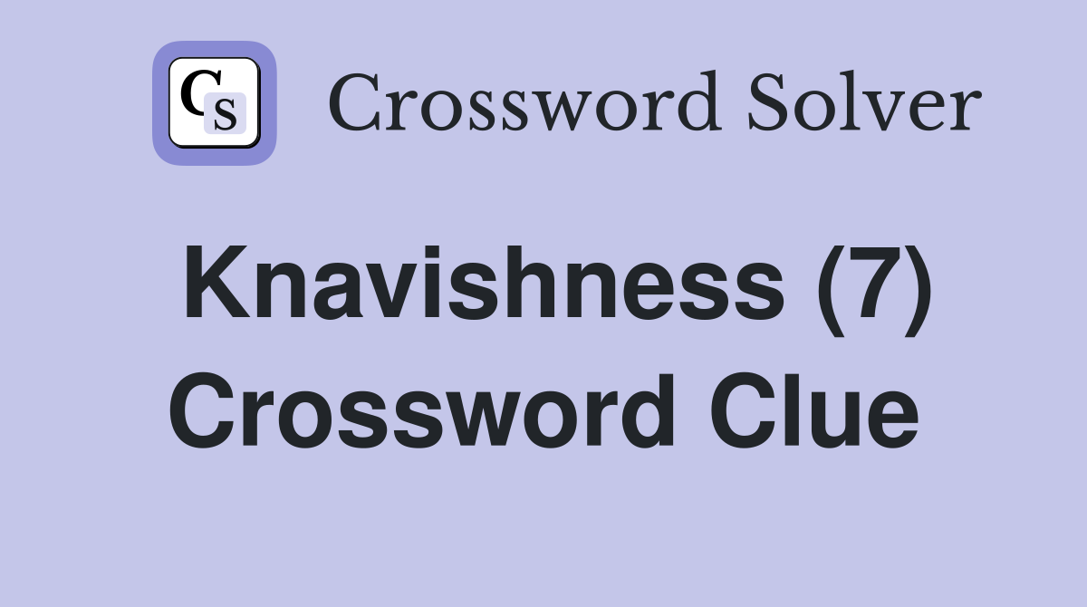 Knavishness (7) Crossword Clue