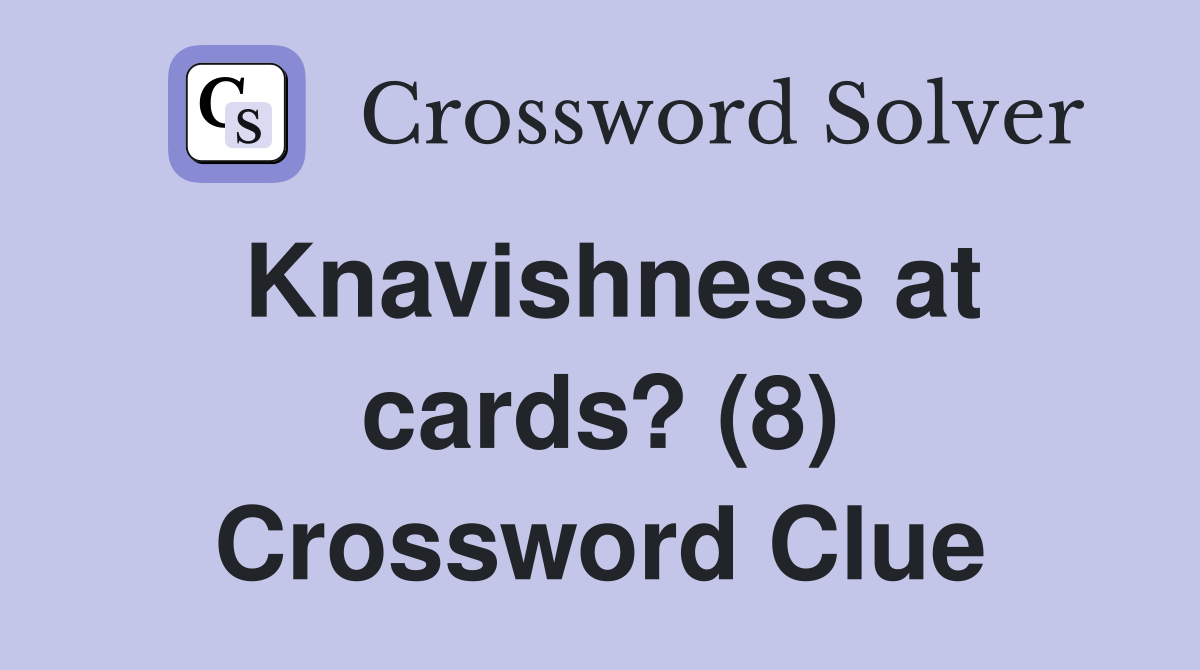 Knavishness at cards? (8) Crossword Clue