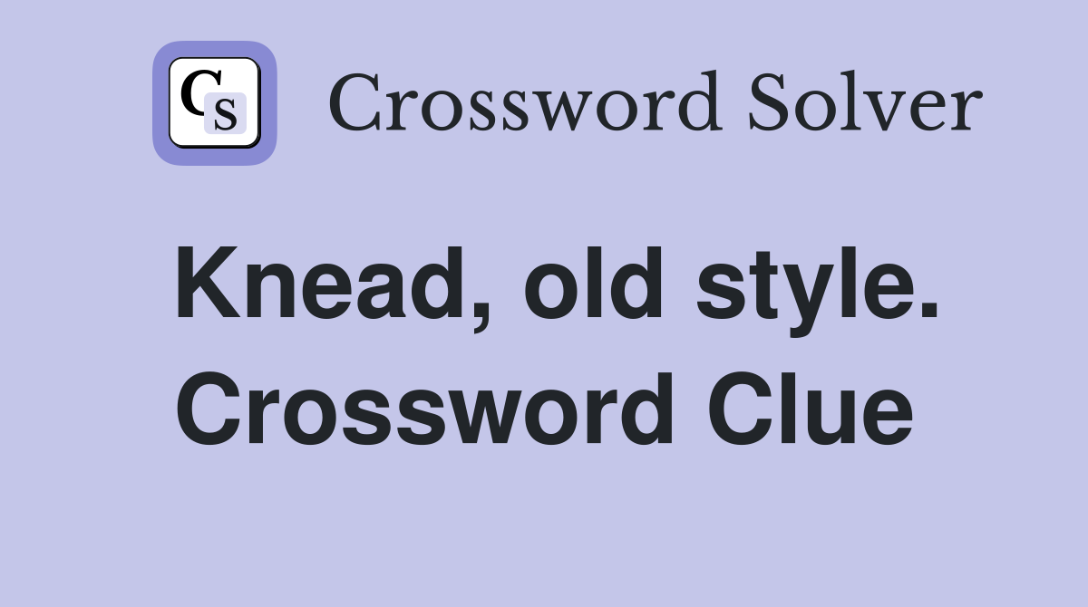 Knead, old style. Crossword Clue