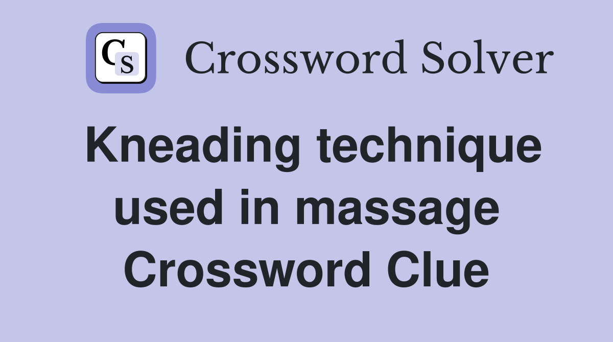 Kneading technique used in massage Crossword Clue
