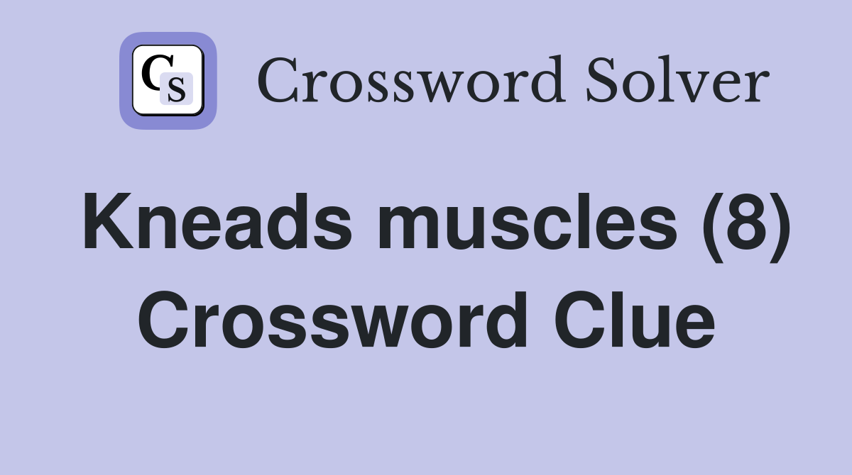 Kneads muscles (8) Crossword Clue