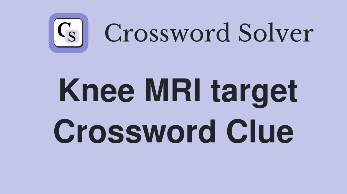 Knee MRI target Crossword Clue