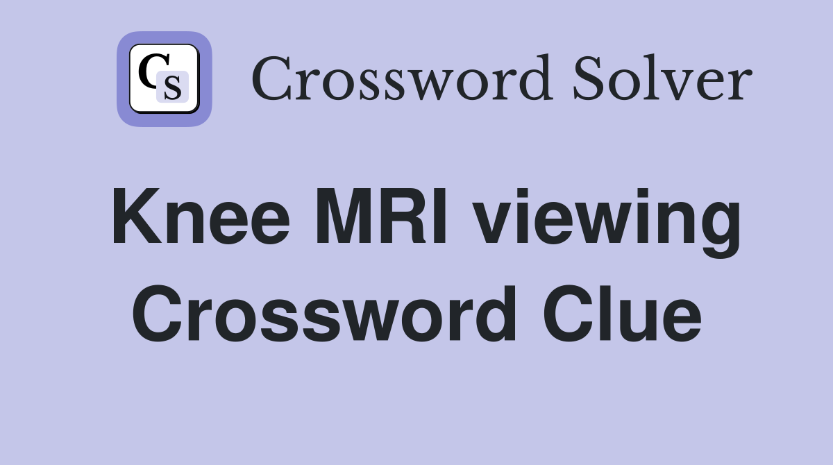 Knee MRI viewing Crossword Clue