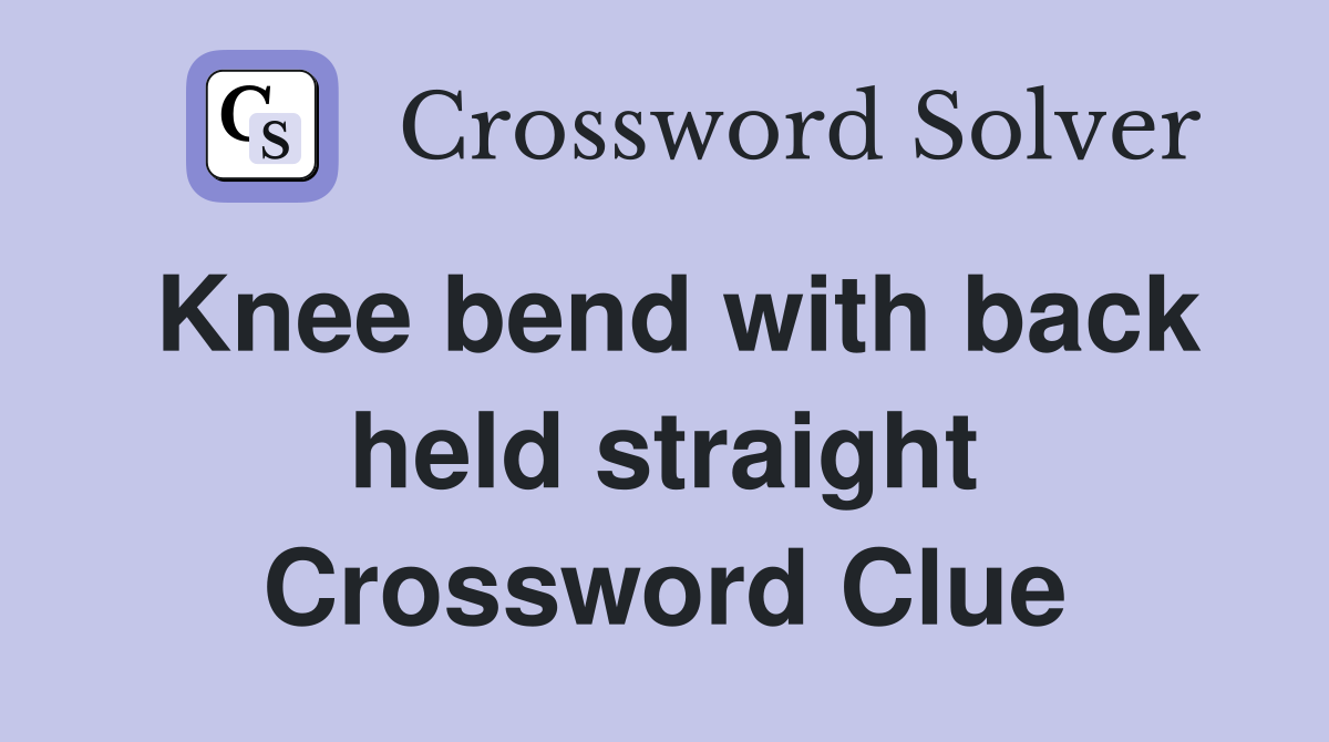 Knee bend with back held straight Crossword Clue