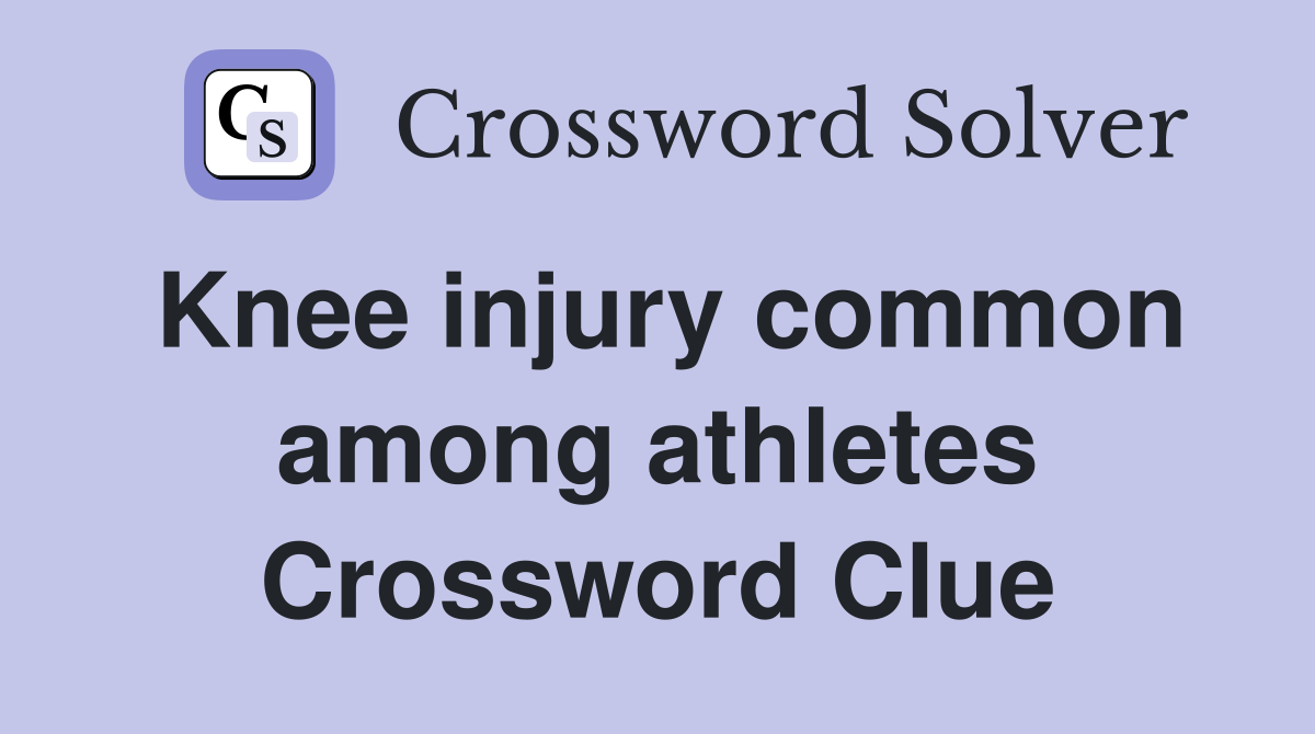 Knee injury common among athletes Crossword Clue