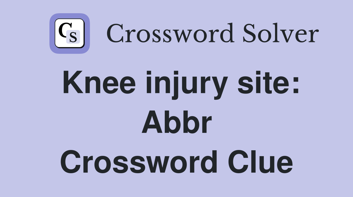 Knee injury site: Abbr Crossword Clue