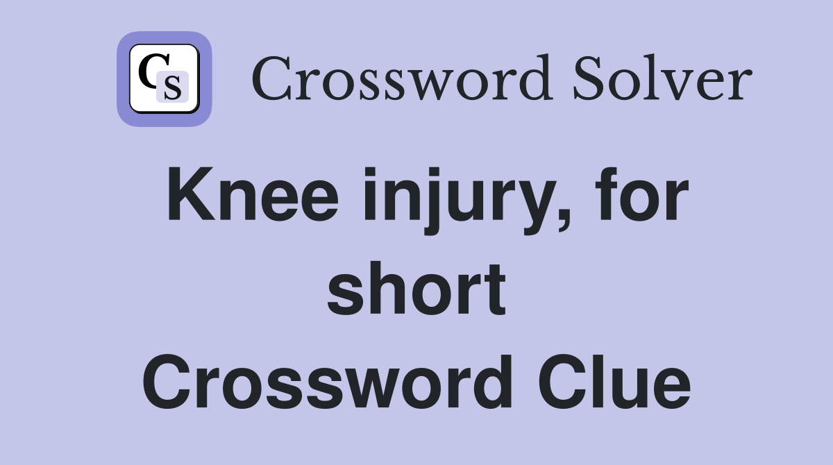 Knee injury, for short Crossword Clue