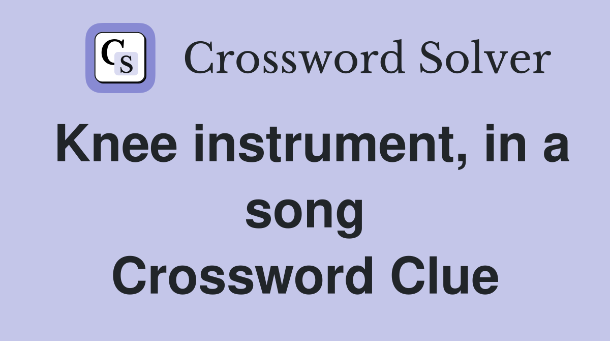 Knee instrument, in a song Crossword Clue