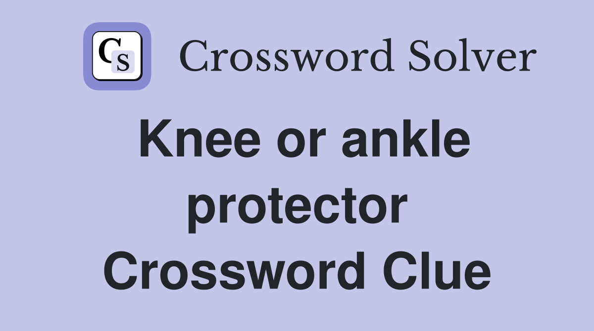Knee or ankle protector Crossword Clue