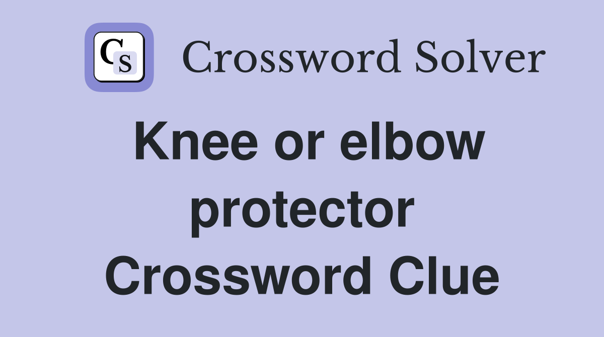 Knee or elbow protector Crossword Clue