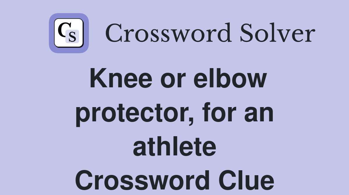 Knee or elbow protector, for an athlete Crossword Clue