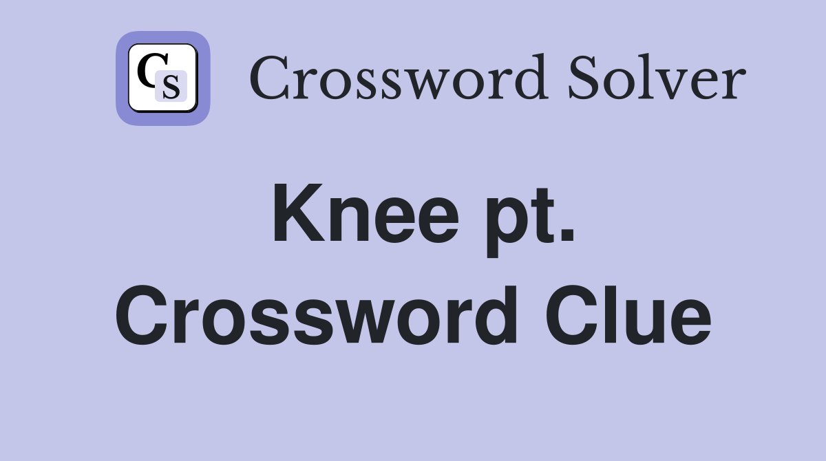 Knee pt. Crossword Clue