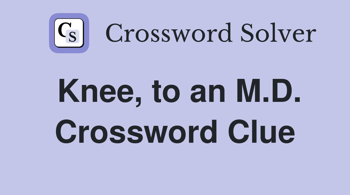 Knee, to an M.D. Crossword Clue