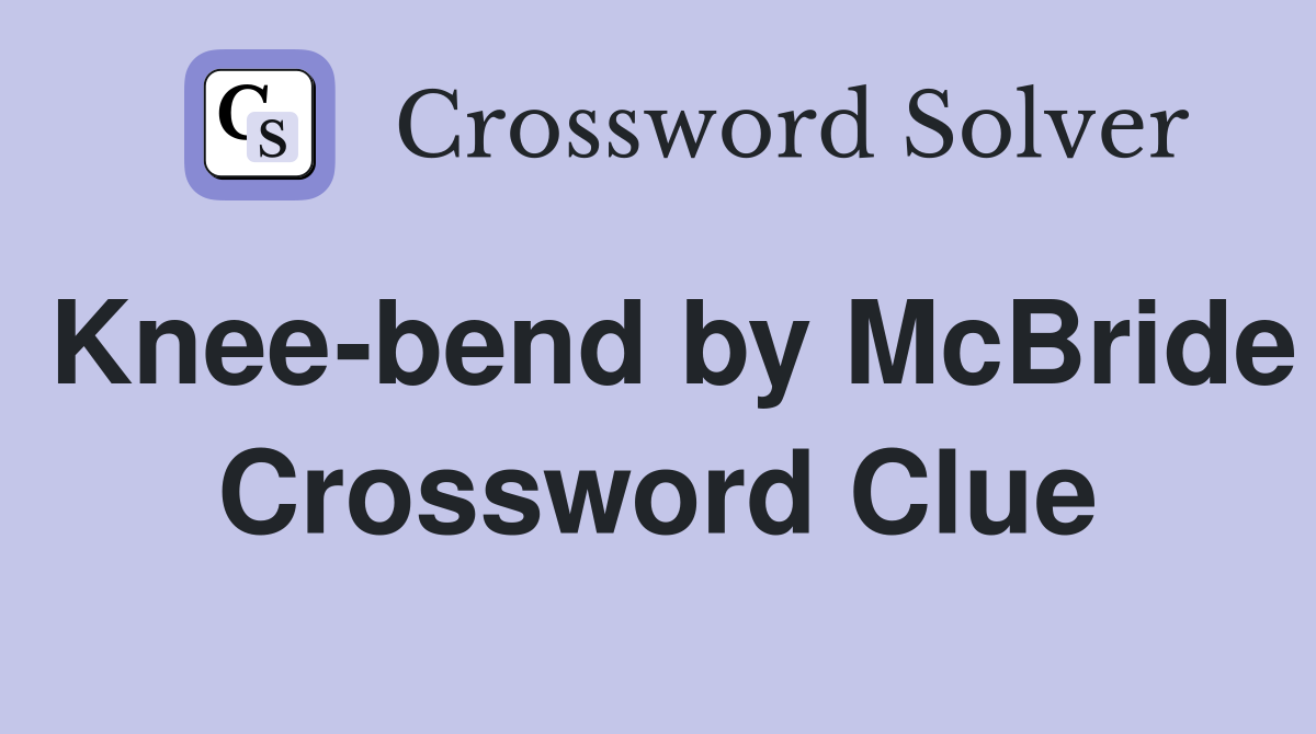 Knee-bend by McBride Crossword Clue