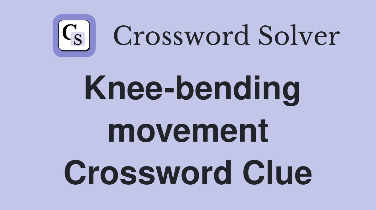 Knee-bending movement Crossword Clue