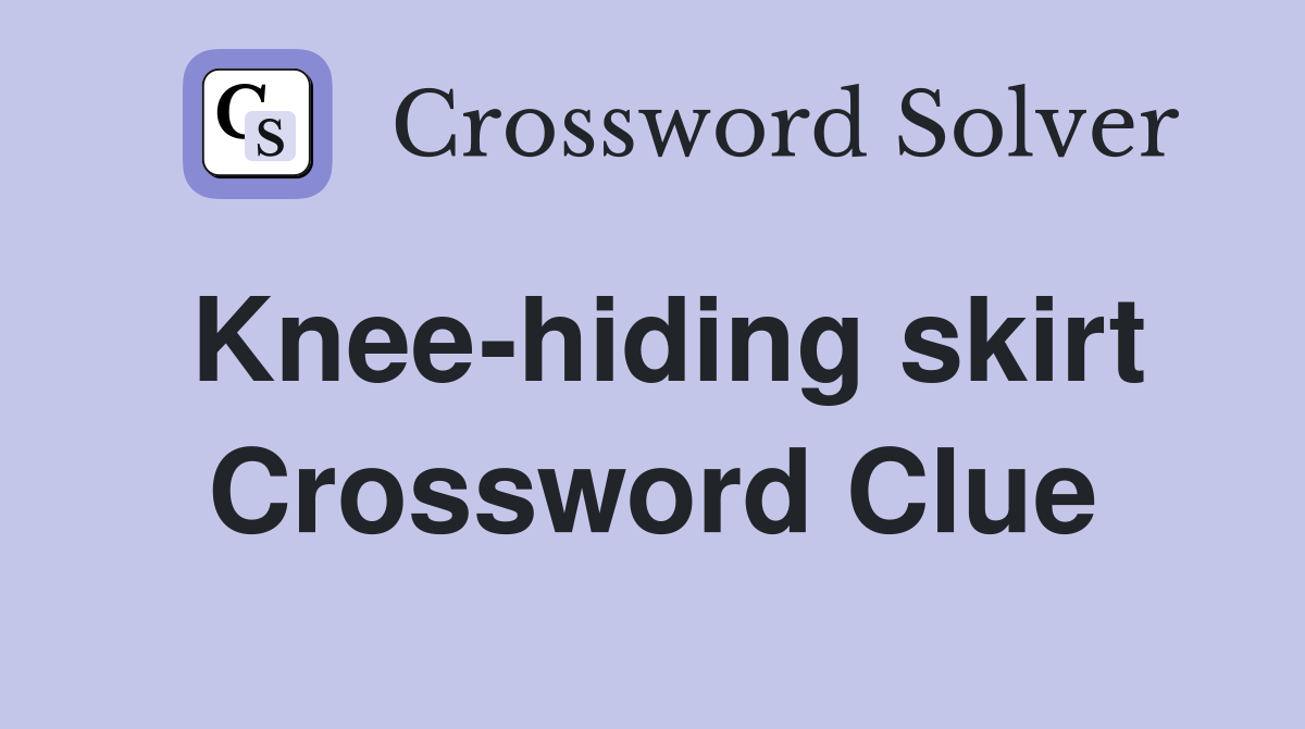 Knee-hiding skirt Crossword Clue