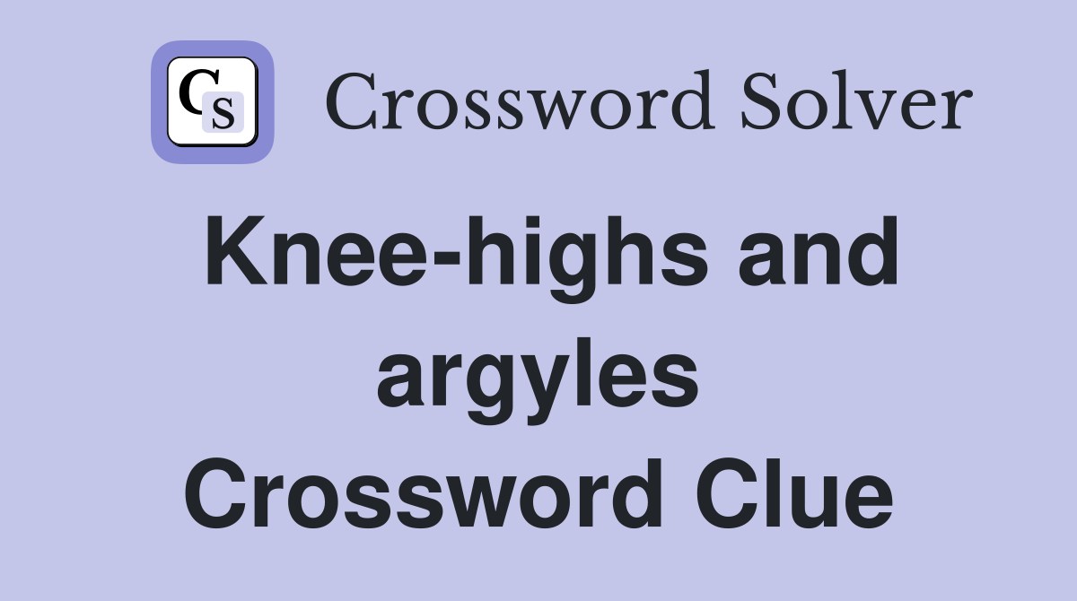 Knee-highs and argyles Crossword Clue