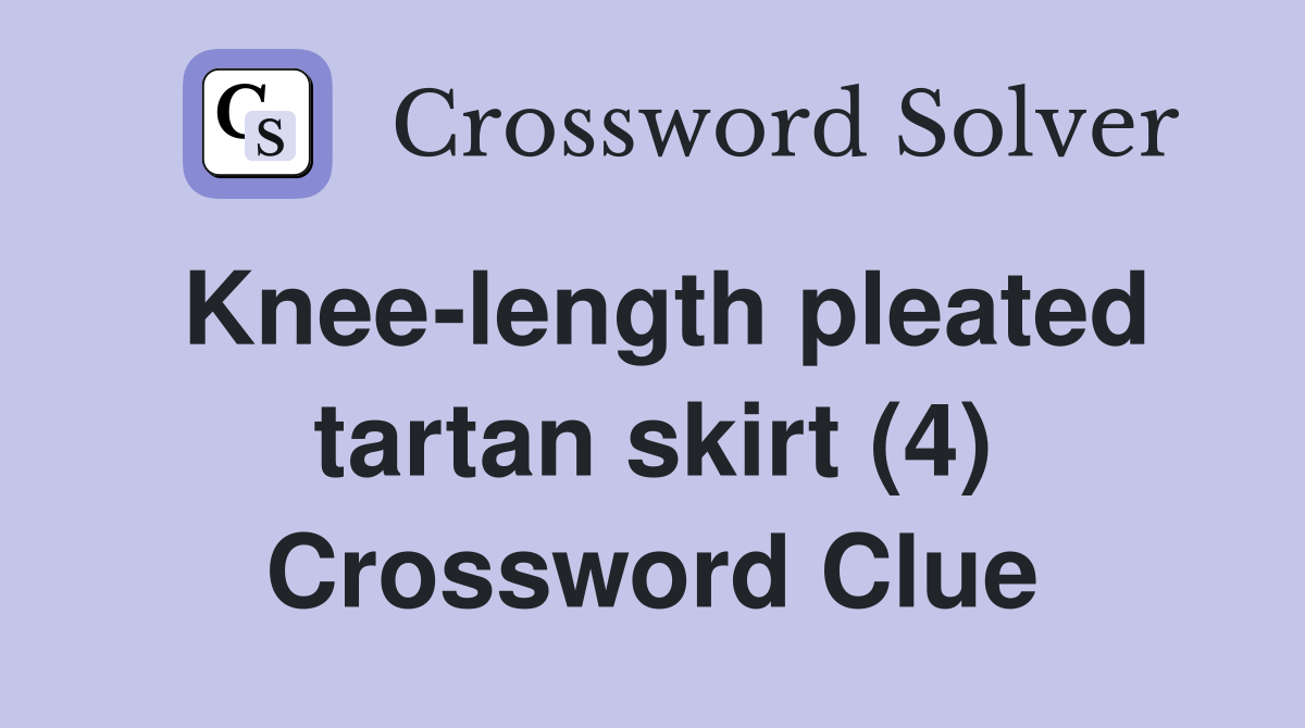 Knee-length pleated tartan skirt (4) Crossword Clue
