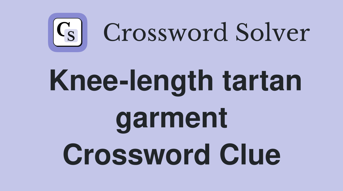 Knee-length tartan garment Crossword Clue