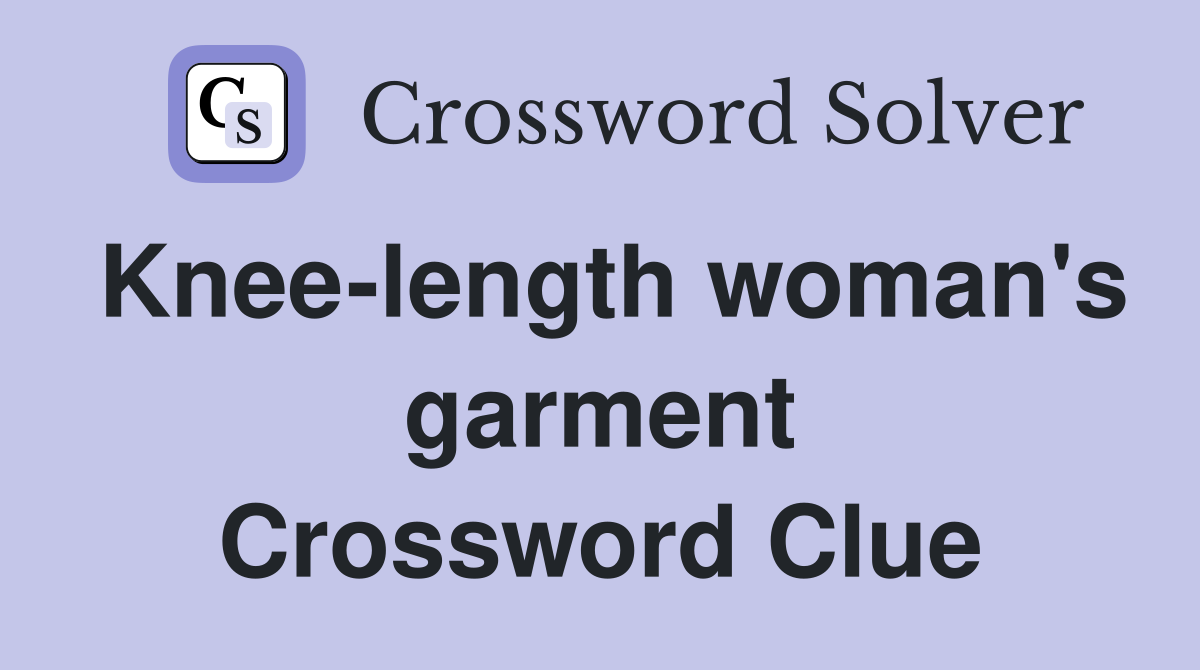 Knee-length woman's garment Crossword Clue
