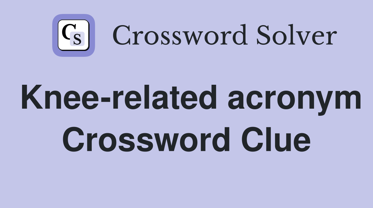 Knee-related acronym Crossword Clue