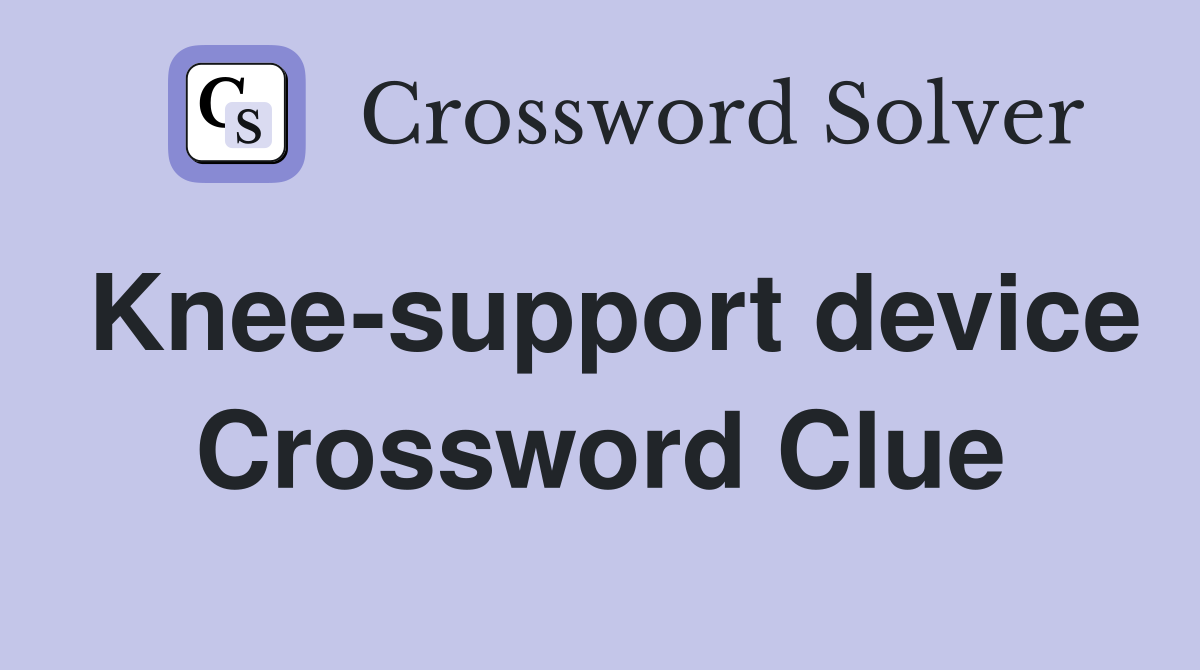 Knee-support device Crossword Clue