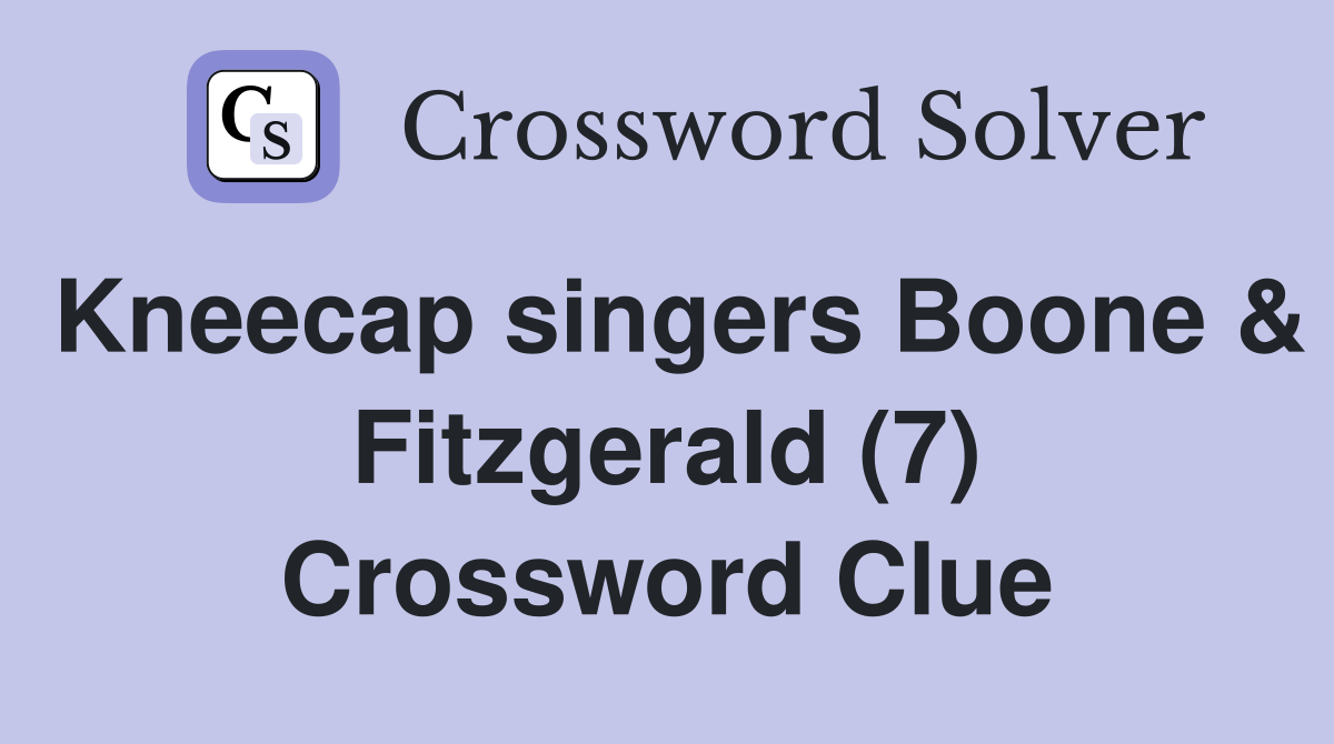 Kneecap singers Boone & Fitzgerald (7) Crossword Clue