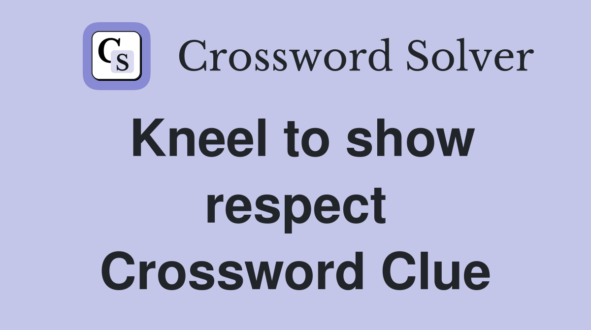 Kneel to show respect Crossword Clue