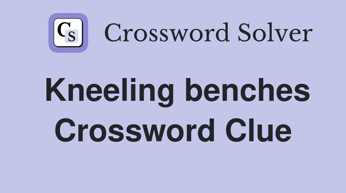 Kneeling benches Crossword Clue