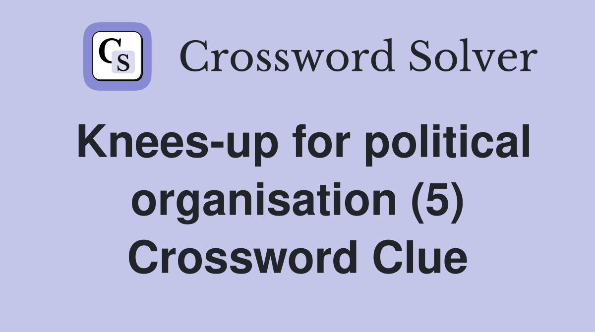 Knees-up for political organisation (5) Crossword Clue