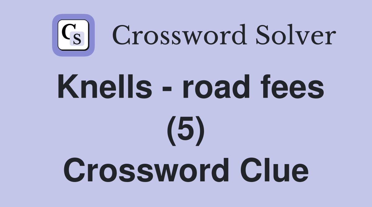 Knells - road fees (5) Crossword Clue